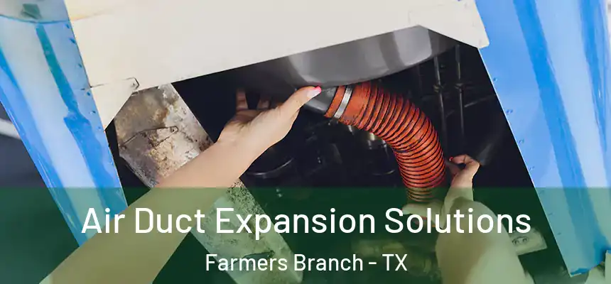  Air Duct Expansion Solutions Farmers Branch - TX