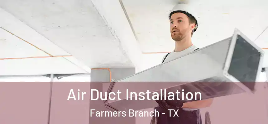  Air Duct Installation Farmers Branch - TX