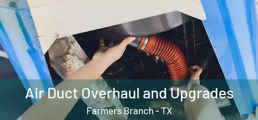 Air Duct Overhaul and Upgrades Farmers Branch - TX