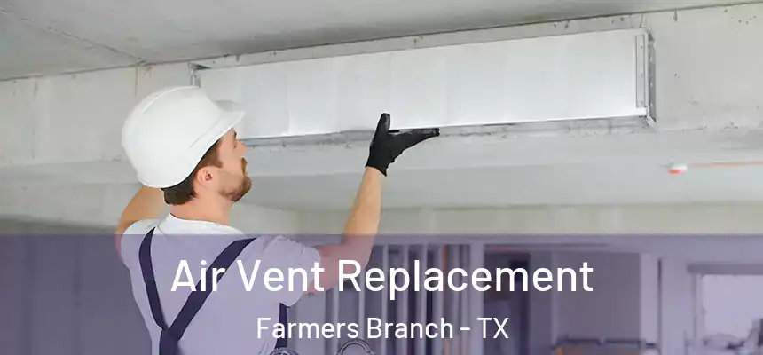 Air Vent Replacement Farmers Branch - TX