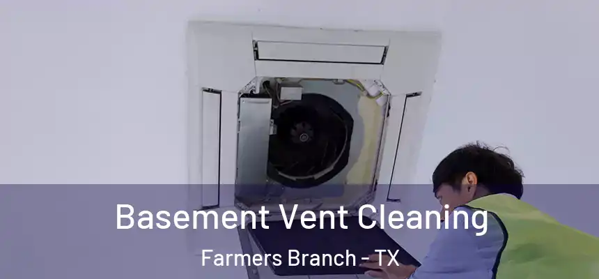 Basement Vent Cleaning Farmers Branch - TX