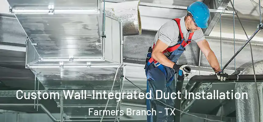  Custom Wall-Integrated Duct Installation Farmers Branch - TX