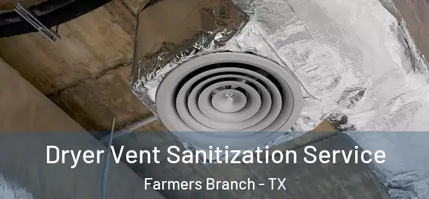 Dryer Vent Sanitization Service Farmers Branch - TX