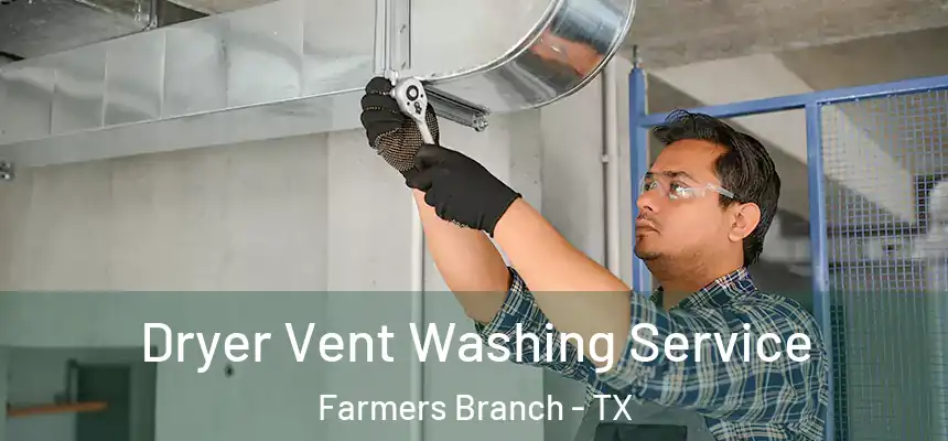 Dryer Vent Washing Service Farmers Branch - TX