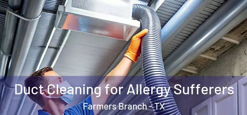  Duct Cleaning for Allergy Sufferers Farmers Branch - TX