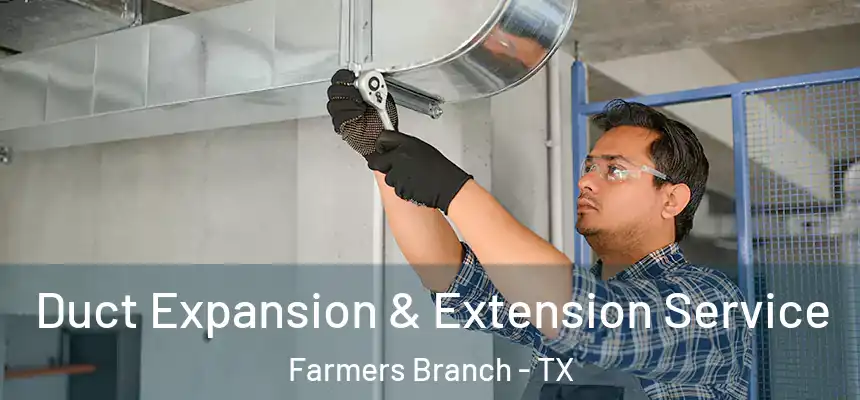  Duct Expansion & Extension Service Farmers Branch - TX
