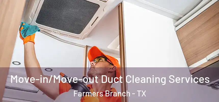 Move-in/Move-out Duct Cleaning Services Farmers Branch - TX