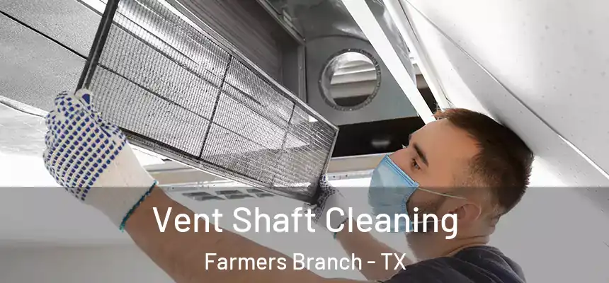  Vent Shaft Cleaning Farmers Branch - TX