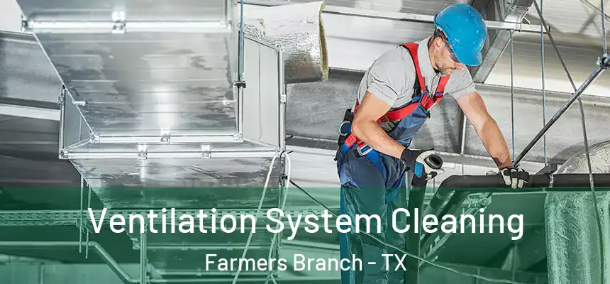Ventilation System Cleaning Farmers Branch - TX